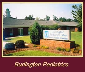 Burlington pediatrics - Burlington Pediatrics. 530 West Webb Avenue Burlington, NC 27217 336.228.8316 336.227.9750 (FAX) Burlington Pediatrics. 3804 S. Church St. Burlington, NC 27215 336.524.0304 336.584.4387 (FAX) News & Announcements. Masking Optional in Most Cases March 29, 2023; Welcome Evina Nonato, PNP March 2, 2023;